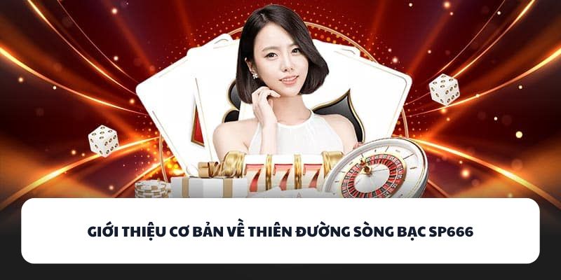 Giới thiệu cơ bản về thiên đường sòng bạc SP666